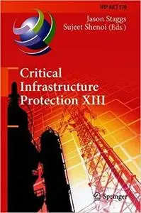 Critical Infrastructure Protection XIII: 13th IFIP WG 11.10 International Conference, ICCIP 2019, Arlington, VA, USA, Ma