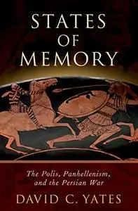 States of Memory: The Polis, Panhellenism, and the Persian War