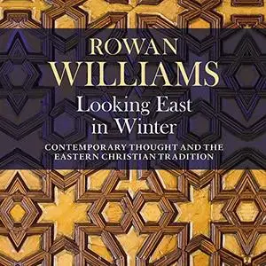 Looking East in Winter: Contemporary Thought and the Eastern Christian Tradition [Audiobook]
