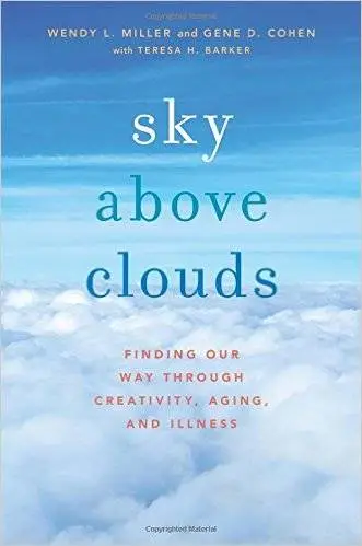 Sky Above Clouds: Finding Our Way through Creativity, Aging, and Illness