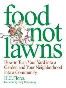 Food Not Lawns: How to Turn Your Yard into a Garden and Your Neighborhood into a Community