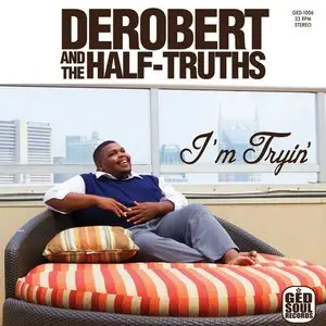 Derobert and The Half-Truths - I'm Tryin (2014)