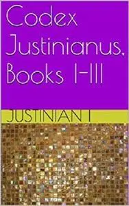 Codex Justinianus, Books I-III