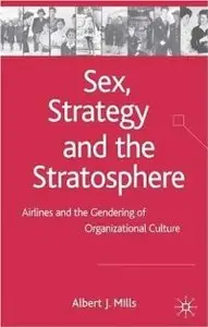 Sex, Strategy and the Stratosphere: Airlines and the Gendering of Organizational Culture (repost)