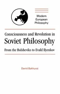 Consciousness and Revolution in Soviet Philosophy: From the Bolsheviks to Evald Ilyenkov