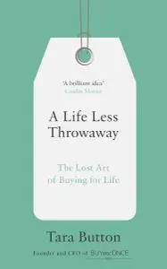 A Life Less Throwaway: The lost art of buying for life