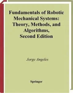 Fundamentals of Robotic Mechanical Systems: Theory, Methods, and Algorithms, Second Edition