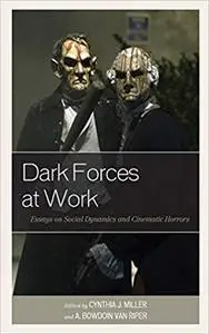 Dark Forces at Work: Essays on Social Dynamics and Cinematic Horrors