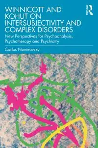 Winnicott and Kohut on Intersubjectivity and Complex Disorders: New Perspectives for Psychoanalysis, Psychotherapy and Psychiat
