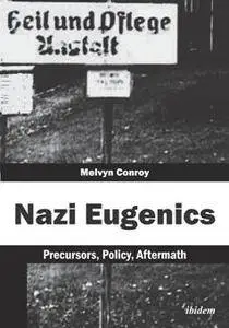 Nazi Eugenics : Precursors, Policy, Aftermath