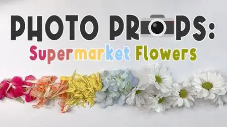 Photo Props: Supermarket Flowers 6 Ways to Enhance Your Artwork