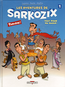 Les Aventures de Sarkozix - Tome 1 - Tout Pour Ma Gaule