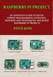 RASPBERRY PI PROJECT : AN ADVANCED GUIDE TO SETUP, EXPERT PROGRAMMING