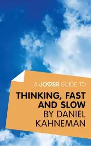 «A Joosr Guide to Thinking, Fast and Slow by Daniel Kahneman» by Joosr