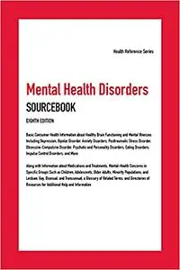 Mental Health Disorders Sourcebook: Provides Basic Consumer Health Information about Healthy Brain Functioning and Menta Ed 8