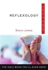 Reflexology Plain & Simple: The Only Book You'll Ever Need