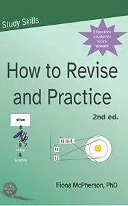 How to revise and practice, 2nd Edition (Study Skills)