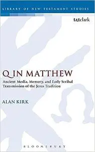 Q in Matthew: Ancient Media, Memory, and Early Scribal Transmission of the Jesus Tradition