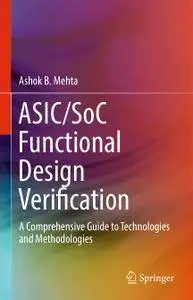 ASIC/SoC Functional Design Verification: A Comprehensive Guide to Technologies and Methodologies