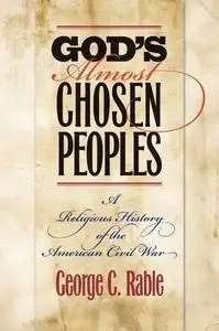 God’s Almost Chosen Peoples: A Religious History of American Civil War . George C. Rable (The Littlefield History of the Civil