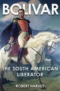 Bolivar: The Liberator of Latin America (Repost)