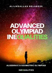 Advanced Olympiad Inequalities: Algebraic & Geometric Olympiad Inequalities