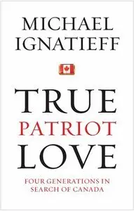 True Patriot Love: Four Generations in Search of Canada (Repost)