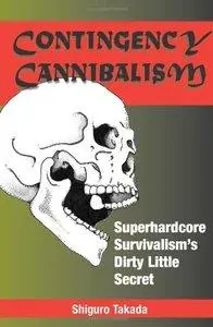 Contingency Cannibalism: Superhardcore Survivalism's Dirty Little Secret (Repost)