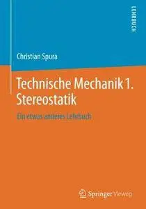 Technische Mechanik 1. Stereostatik: Ein etwas anderes Lehrbuch