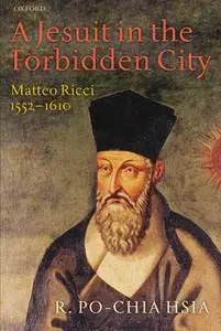 A Jesuit in the Forbidden City: Matteo Ricci 1552-1610