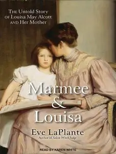 Marmee & Louisa: The Untold Story of Louisa May Alcott and Her Mother (Audiobook) (Repost)