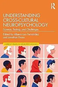Understanding Cross-Cultural Neuropsychology: Science, Testing, and Challenges