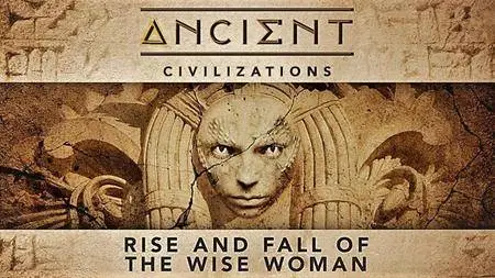 Ancient Civilizations: Rise and Fall of the Wise Woman (2018)