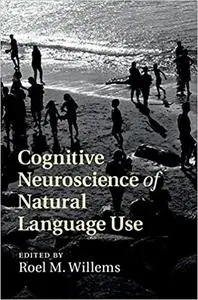 Cognitive Neuroscience of Natural Language Use