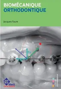 Jacques Faure, "Biomécanique orthodontique"