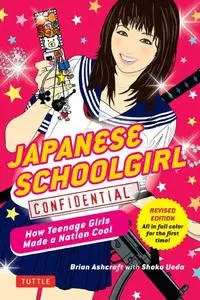 Japanese Schoolgirl Confidential: How Teenage Girls Made a Nation Cool (Repost)