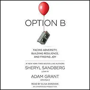 Option B: Facing Adversity, Building Resilience, and Finding Joy [Audiobook]