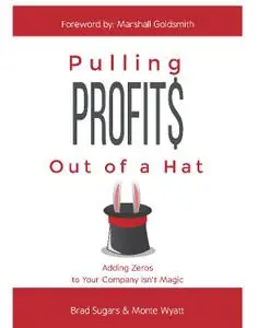 Pulling Profits Out of a Hat: Adding Zeros to Your Company Isn't Magic