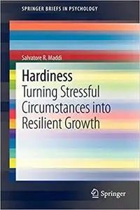 Hardiness: Turning Stressful Circumstances into Resilient Growth