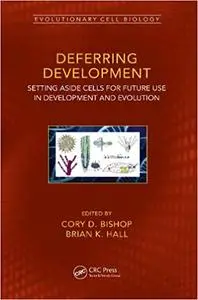 Deferring Development: Setting Aside Cells for Future Use in Development and Evolution