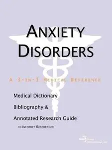 Anxiety Disorders - A Medical Dictionary, Bibliography, and Annotated Research Guide to Internet References (Repost)