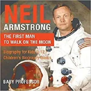 Neil Armstrong : The First Man to Walk on the Moon - Biography for Kids 9-12 | Children's Biography Books