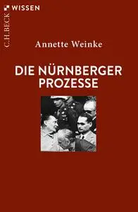 Annette Weinke - Die Nürnberger Prozesse