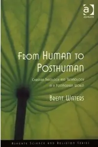 From Human to Posthuman: Christian Theology And Technology in a Postmodern World