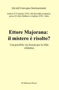 Atti del convegno “Ettore Majorana: il mistero è risolto?”