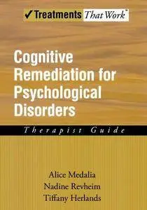 Cognitive remediation for psychological disorders : therapist guide