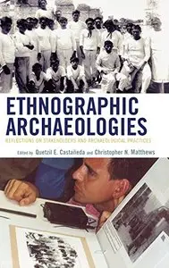 Ethnographic Archaeologies: Reflections on Stakeholders and Archaeological Practices