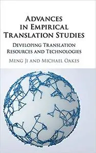 Advances in Empirical Translation Studies: Developing Translation Resources and Technologies