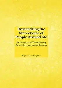 Researching the Stereotypes of People Around Me: An Introductory Thesis Writing Course for International Students