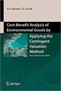 Cost-Benefit Analysis of Environmental Goods by Applying Contingent Valuation Method: Some Japanese Case Studies